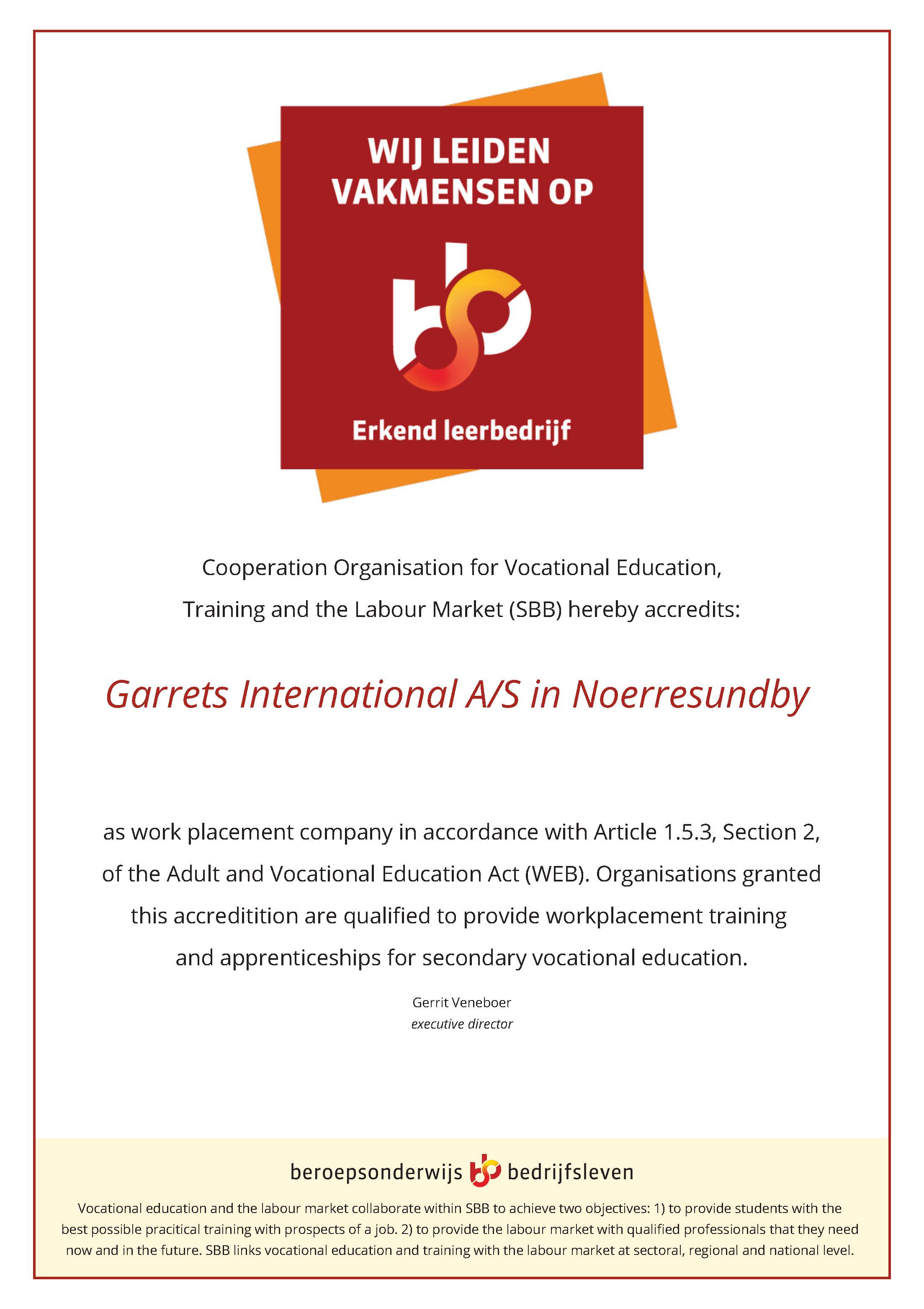 SBB Accreditation. The text reads - Cooperation organisation for Vocational Education, Training and the Labour Market (SBB) hereby accredits Garrets International A/S in Noerresundby as work placement company in accordance with Article 1.5.3 Section 2, of the Adult and Vocational Education (WEB). Organisations granted this accredication are qualified to provide workplacement training and apprecenships for secondary vocational education. spares logistics - ship propel delivery - freight forwarding - cargo